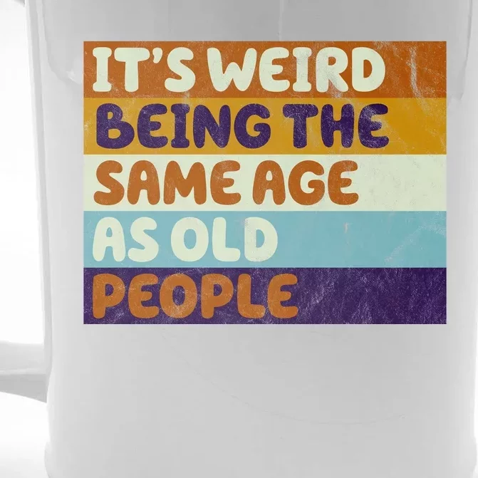 It's Weird Being The Same Age As Old People Funny Front & Back Beer Stein