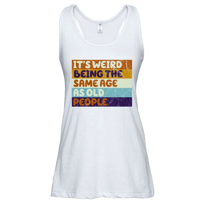 It's Weird Being The Same Age As Old People Funny Ladies Essential Flowy Tank