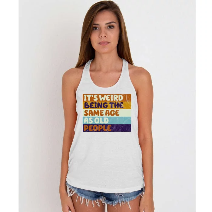 It's Weird Being The Same Age As Old People Funny Women's Knotted Racerback Tank