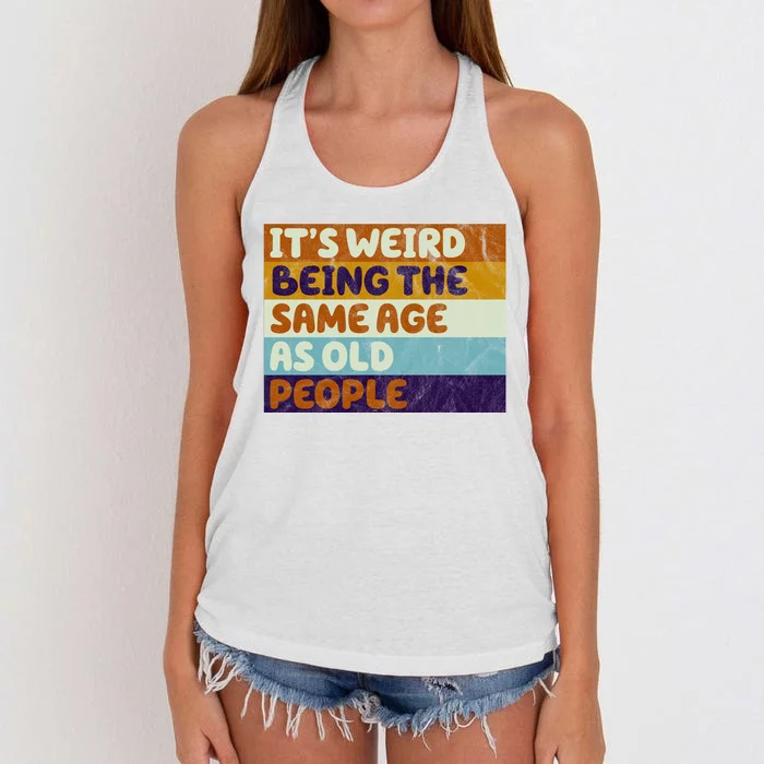 It's Weird Being The Same Age As Old People Funny Women's Knotted Racerback Tank