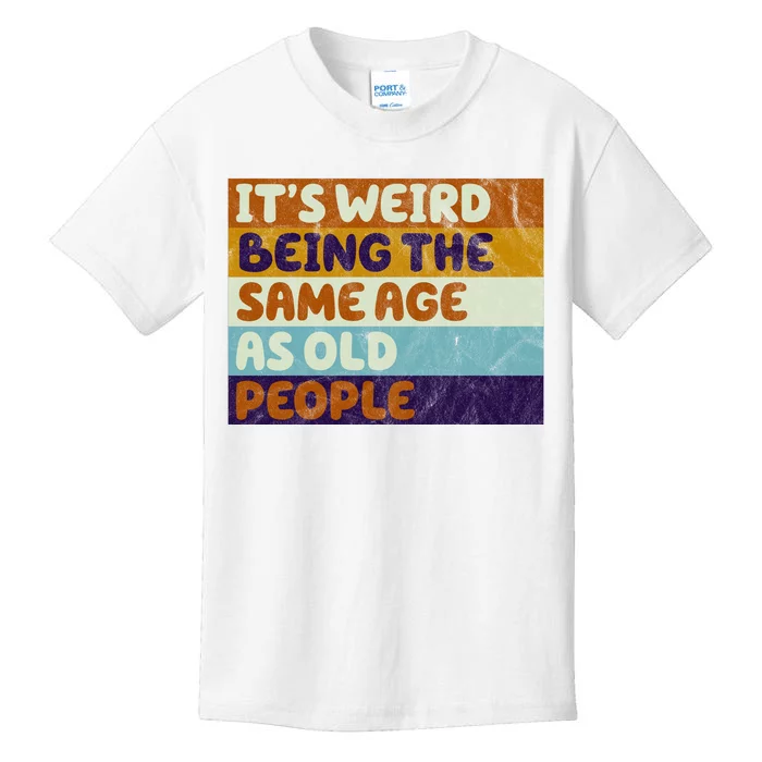 It's Weird Being The Same Age As Old People Funny Kids T-Shirt