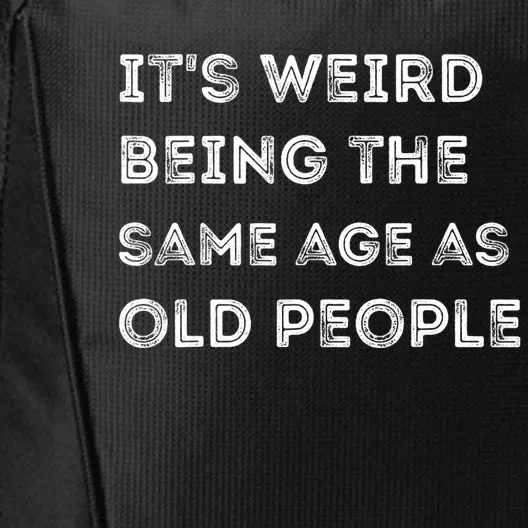 Its Weird Being The Same Age As Old People City Backpack