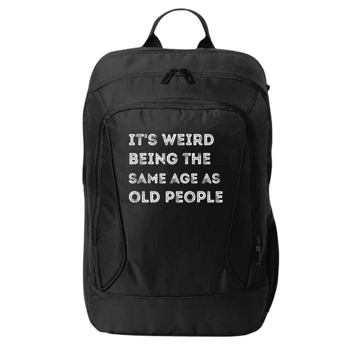 Its Weird Being The Same Age As Old People City Backpack