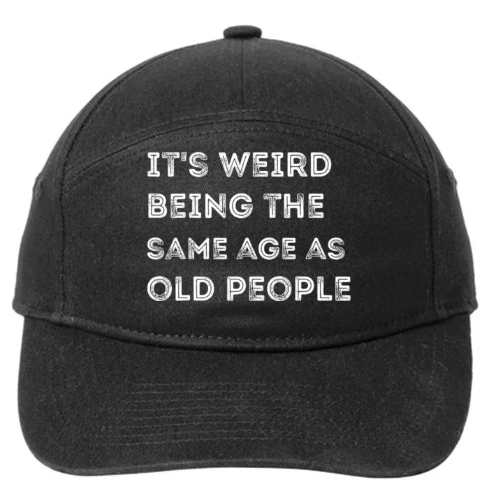 Its Weird Being The Same Age As Old People 7-Panel Snapback Hat