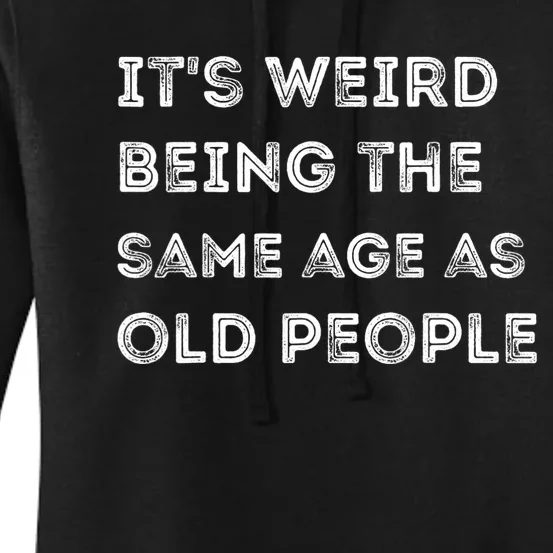 Its Weird Being The Same Age As Old People Women's Pullover Hoodie