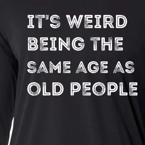 Its Weird Being The Same Age As Old People Cooling Performance Long Sleeve Crew