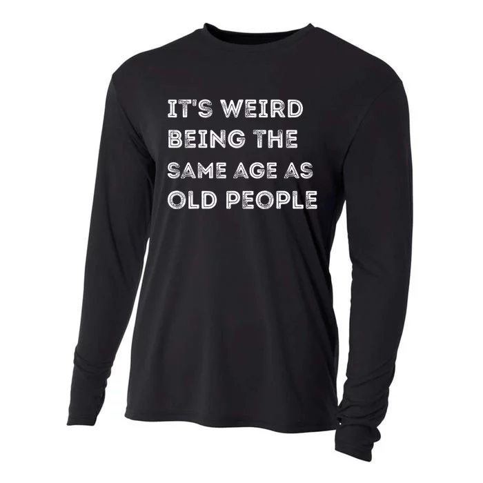 Its Weird Being The Same Age As Old People Cooling Performance Long Sleeve Crew