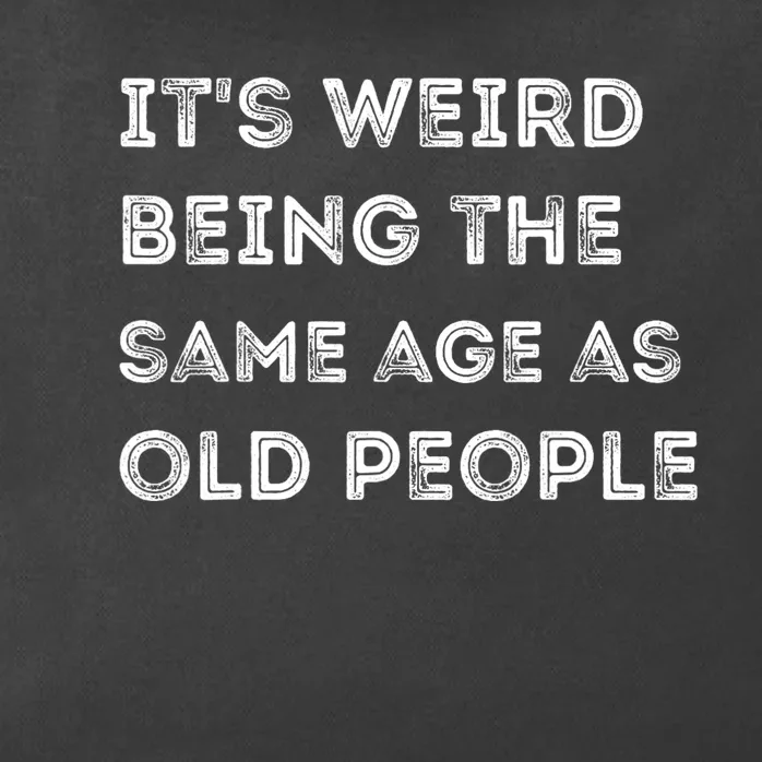 Its Weird Being The Same Age As Old People Zip Tote Bag