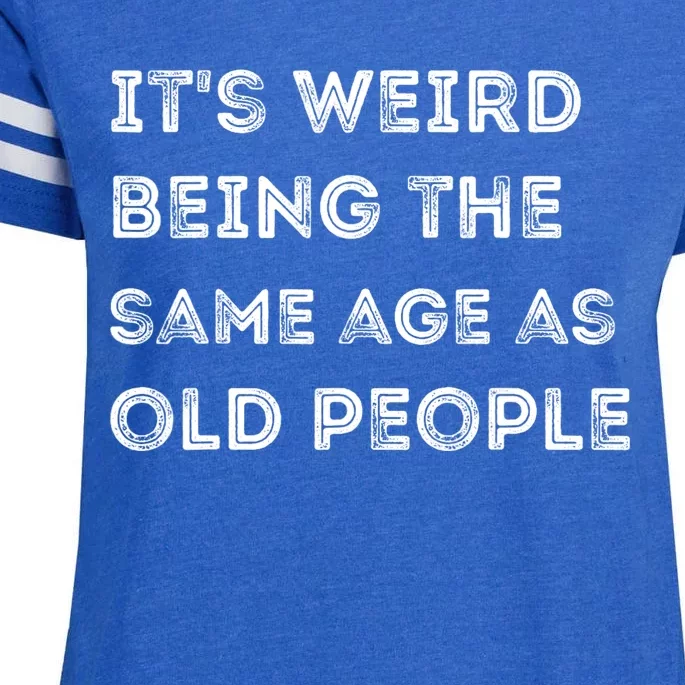 Its Weird Being The Same Age As Old People Enza Ladies Jersey Football T-Shirt