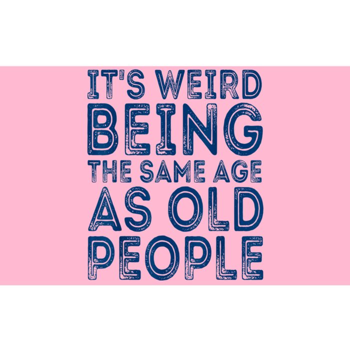 Its Weird Being The Same Age As Old People Retro Sarcastic Bumper Sticker