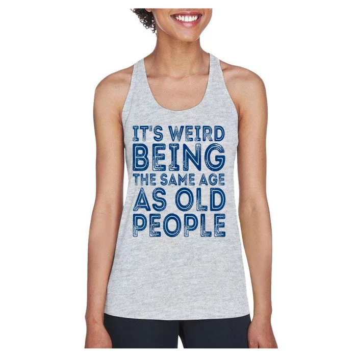 Its Weird Being The Same Age As Old People Retro Sarcastic Women's Racerback Tank