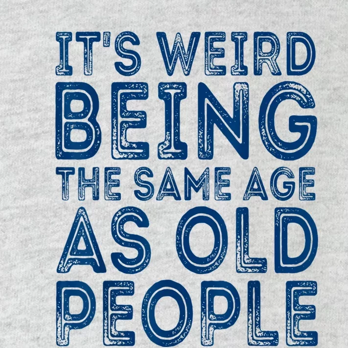 Its Weird Being The Same Age As Old People Retro Sarcastic Toddler Long Sleeve Shirt