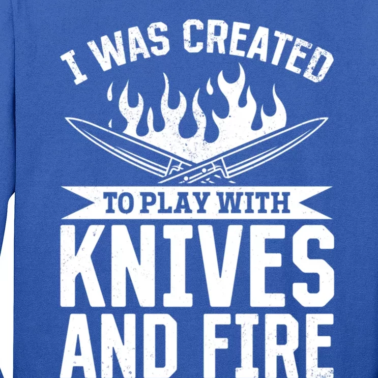 I Was Created To Play With Knives And Fire Kitchen Chef Cook Gift Long Sleeve Shirt