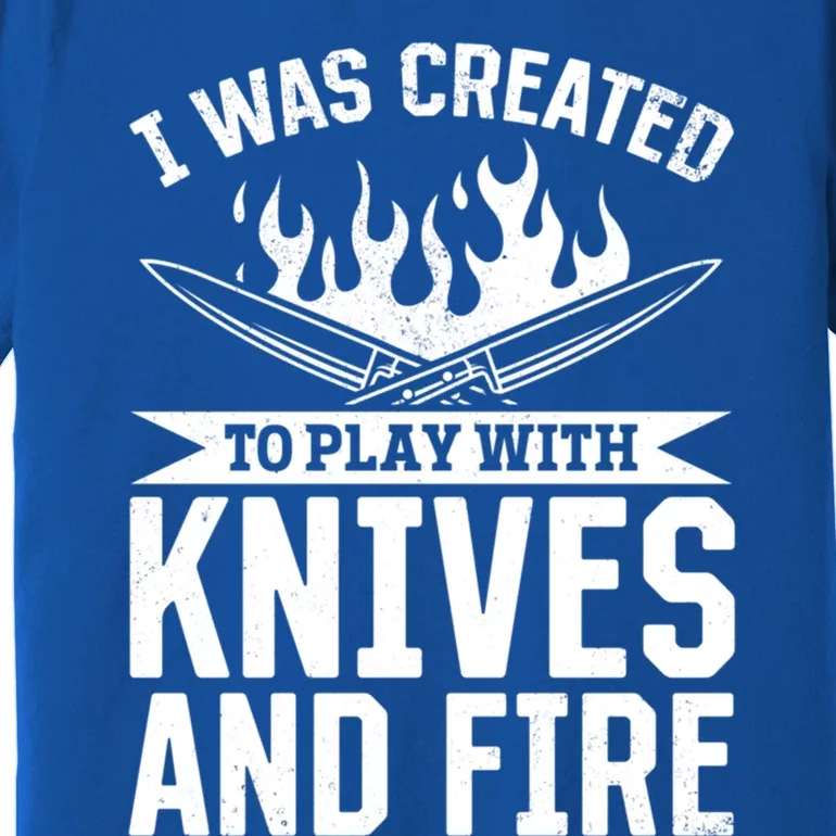 I Was Created To Play With Knives And Fire Kitchen Chef Cook Gift Premium T-Shirt