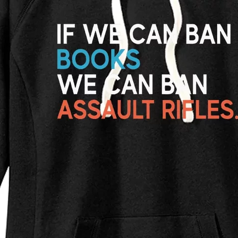 If We Can Ban Books We Can Ban Assault Rifles Women's Fleece Hoodie