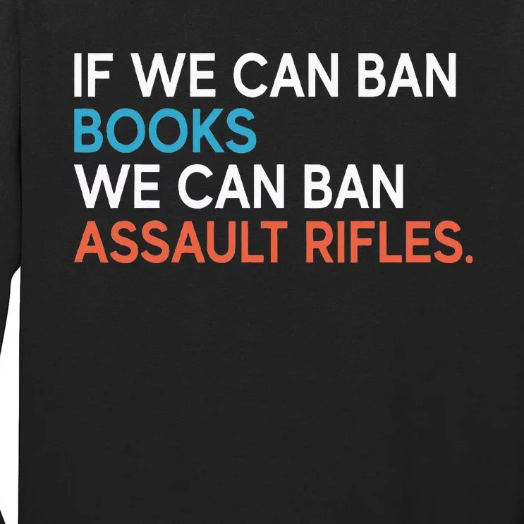 If We Can Ban Books We Can Ban Assault Rifles Tall Long Sleeve T-Shirt