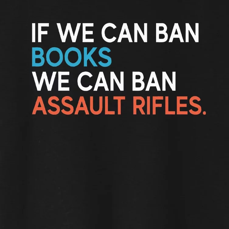 If We Can Ban Books We Can Ban Assault Rifles Women's Crop Top Tee