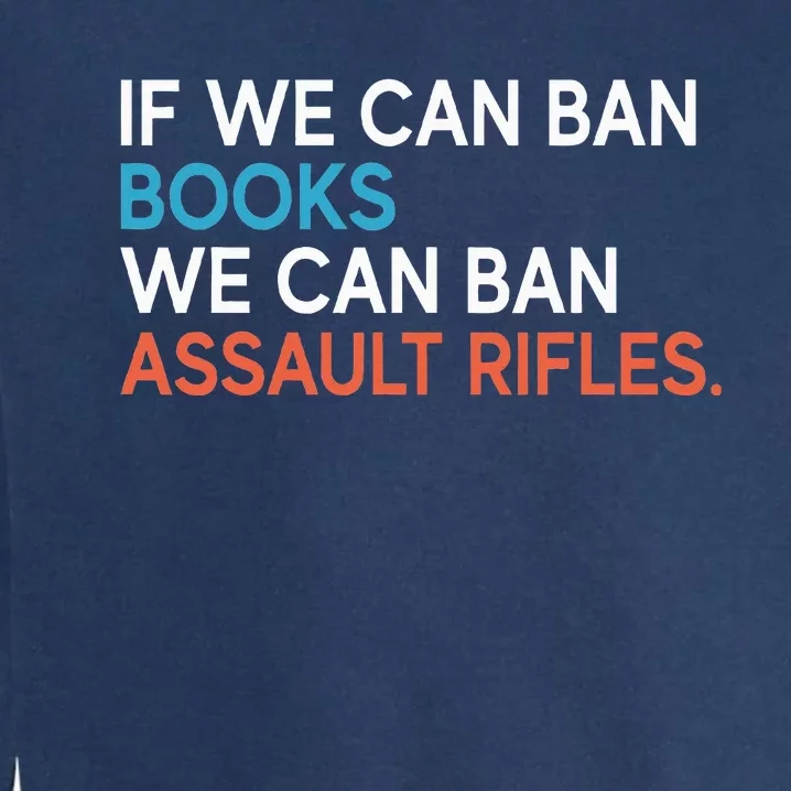 If We Can Ban Books We Can Ban Assault Rifles Garment-Dyed Sweatshirt