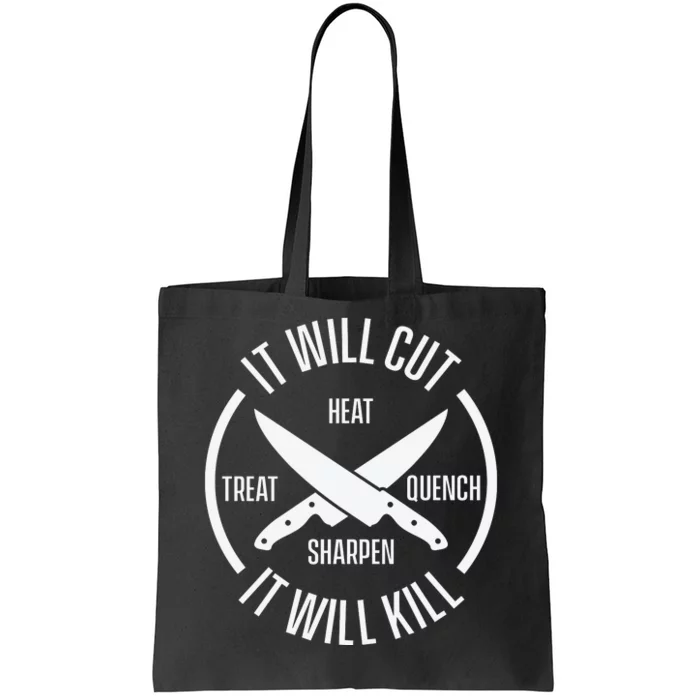 It Will Cut Heat Treat Quench Sharpen It Will Kill Tote Bag