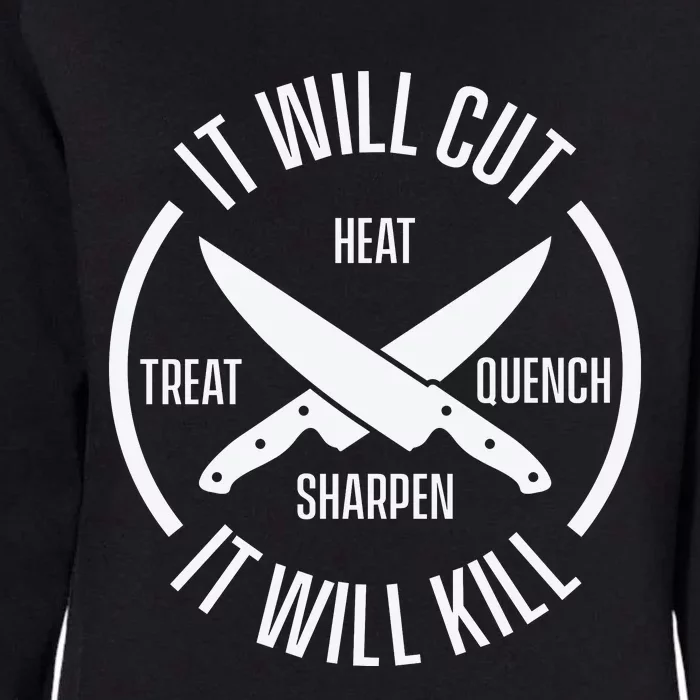 It Will Cut Heat Treat Quench Sharpen It Will Kill Womens California Wash Sweatshirt