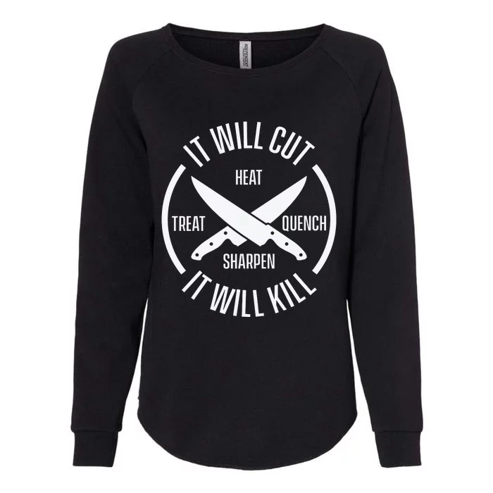 It Will Cut Heat Treat Quench Sharpen It Will Kill Womens California Wash Sweatshirt