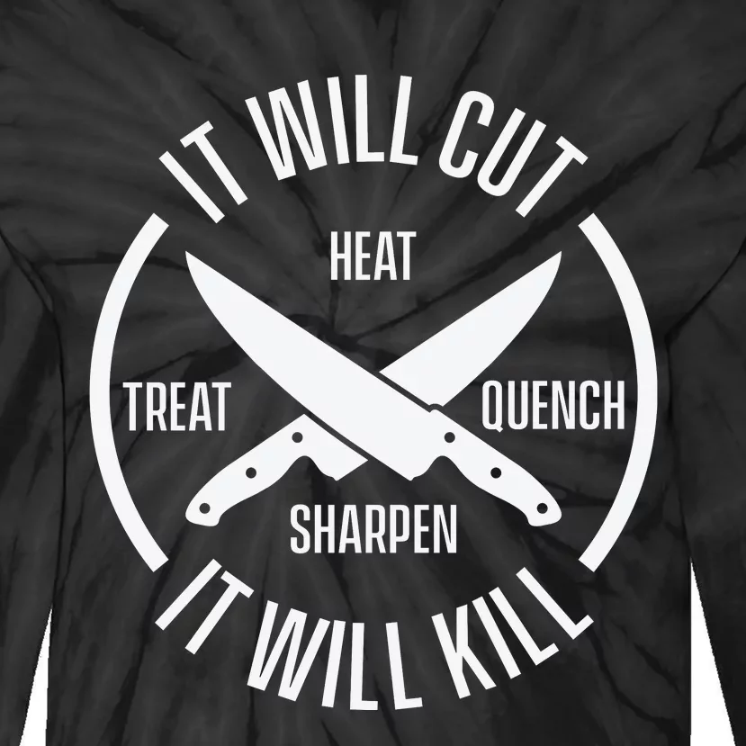 It Will Cut Heat Treat Quench Sharpen It Will Kill Tie-Dye Long Sleeve Shirt