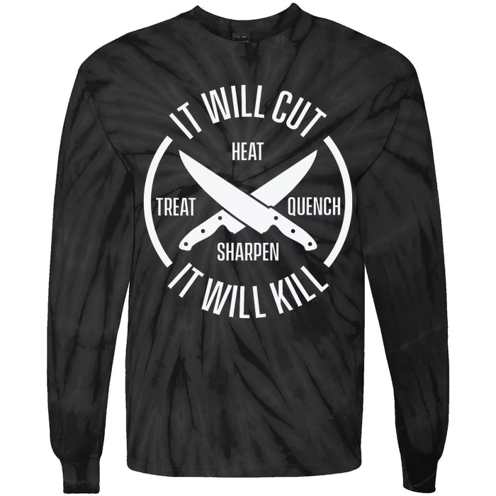 It Will Cut Heat Treat Quench Sharpen It Will Kill Tie-Dye Long Sleeve Shirt