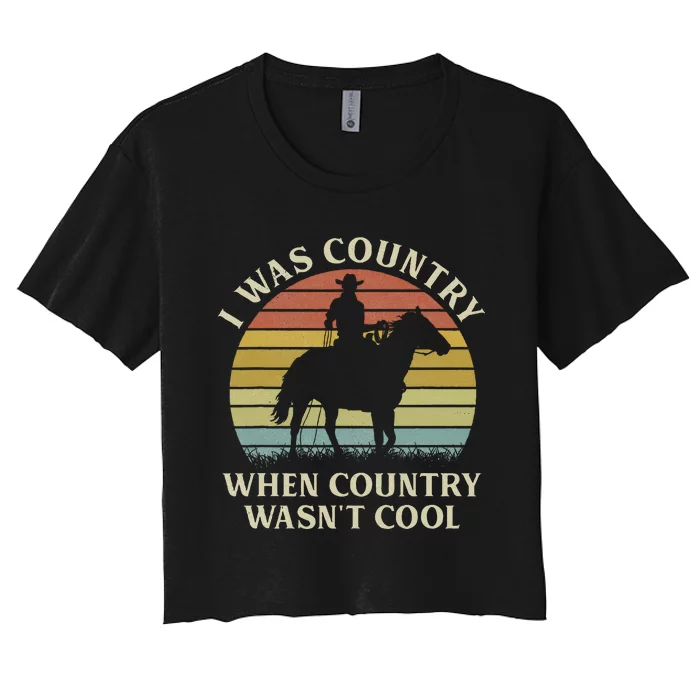 I Was Country When Country WasnT Cool Cow Horseback Women's Crop Top Tee