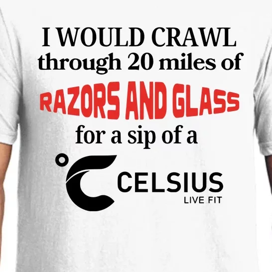 I Would Crawl Through 20 Miles Of Razors & Glass For A Sip Of A Celsius Live Fit Pajama Set