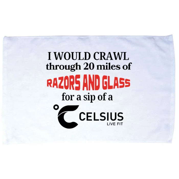 I Would Crawl Through 20 Miles Of Razors & Glass For A Sip Of A Celsius Live Fit Microfiber Hand Towel