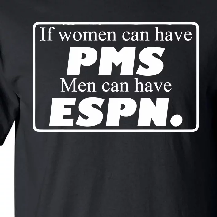 If Women Can Have Pms Can Have Espn Tall T-Shirt