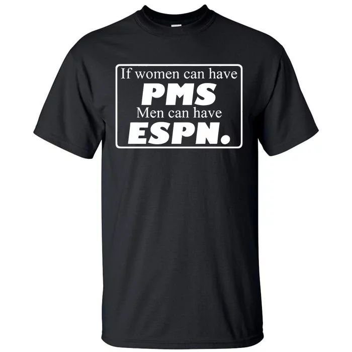 If Women Can Have Pms Can Have Espn Tall T-Shirt