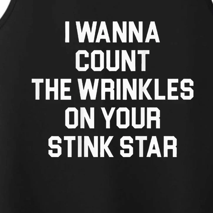 I Wanna Count The Wrinkles On Your Stink Star Performance Tank