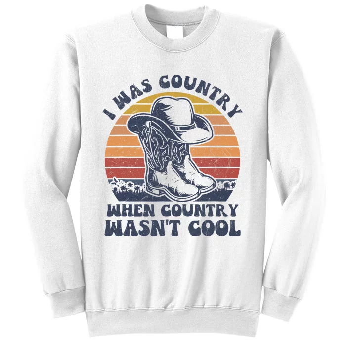 I Was Country When Country Wasnt Cool Cowboy Hat Western Sweatshirt