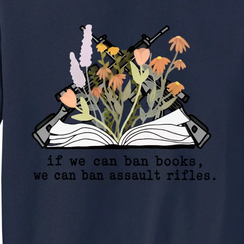 If We Can Ban Books We Can Ban Assault Rifles Tall Sweatshirt