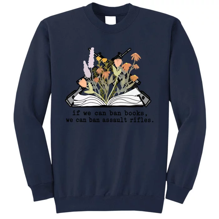 If We Can Ban Books We Can Ban Assault Rifles Tall Sweatshirt