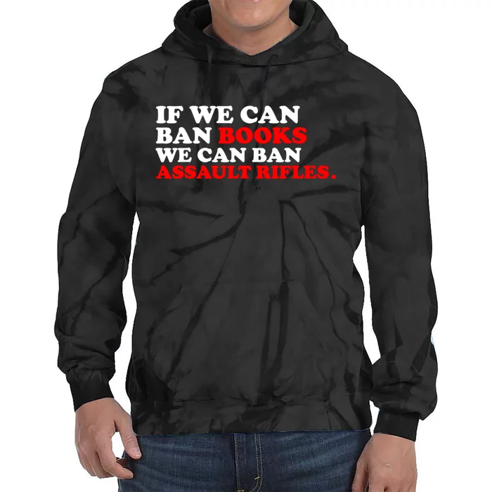 If We Can Ban Books We Can Ban Assault Rifles Tie Dye Hoodie