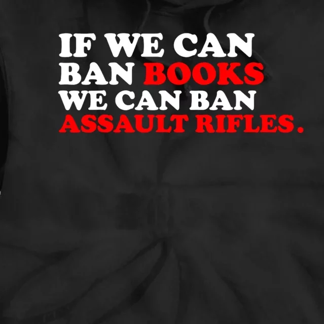 If We Can Ban Books We Can Ban Assault Rifles Tie Dye Hoodie