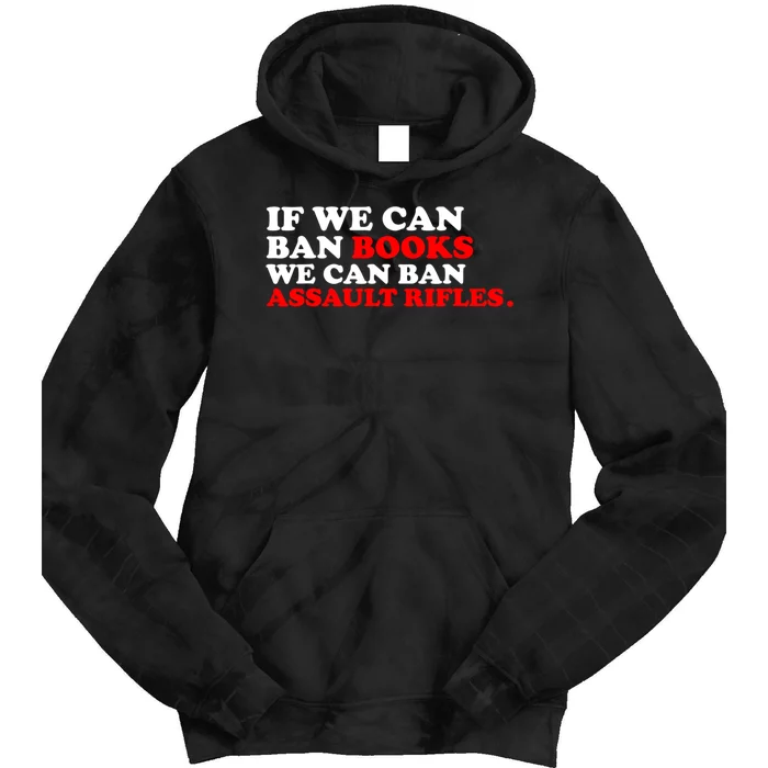 If We Can Ban Books We Can Ban Assault Rifles Tie Dye Hoodie