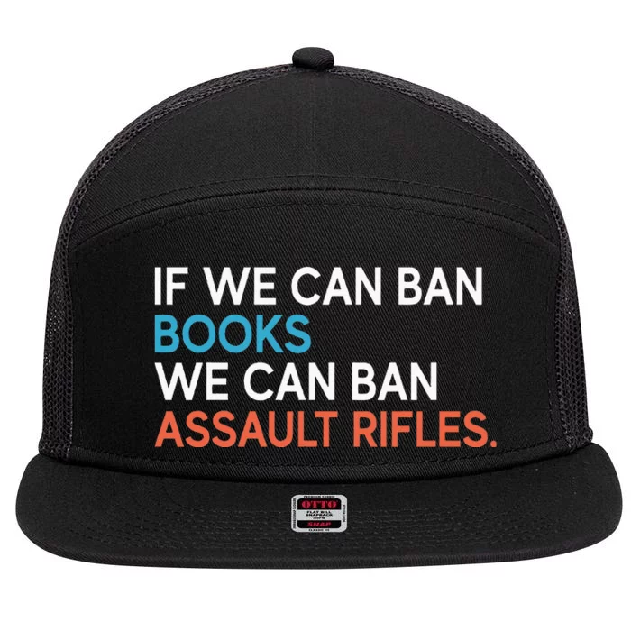 If We Can Ban Books We Can Ban Assault Rifles 7 Panel Mesh Trucker Snapback Hat