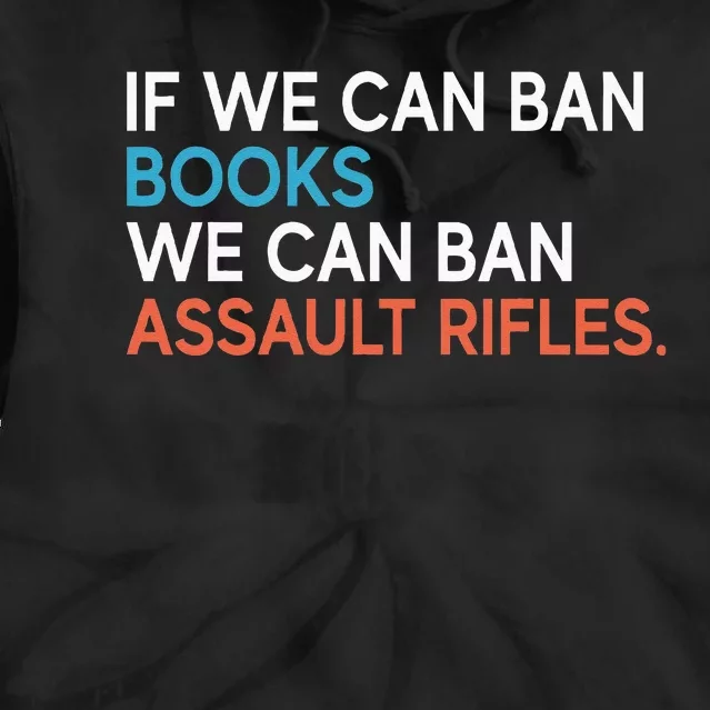 If We Can Ban Books We Can Ban Assault Rifles Tie Dye Hoodie