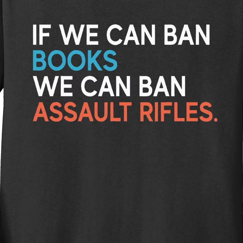 If We Can Ban Books We Can Ban Assault Rifles Kids Long Sleeve Shirt