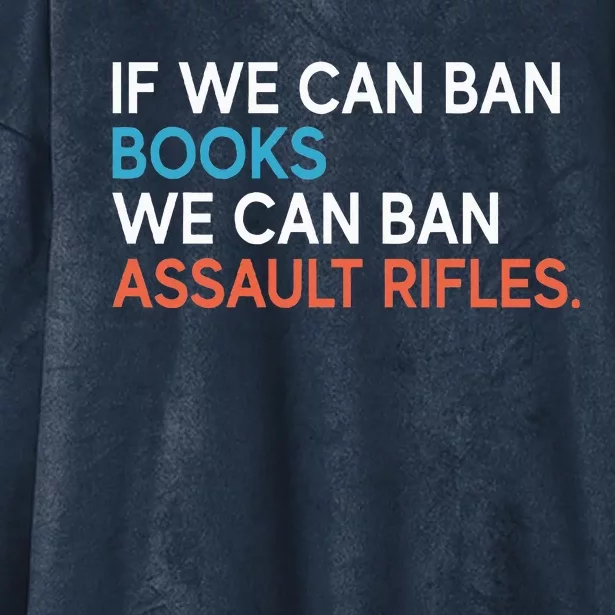 If We Can Ban Books We Can Ban Assault Rifles Hooded Wearable Blanket