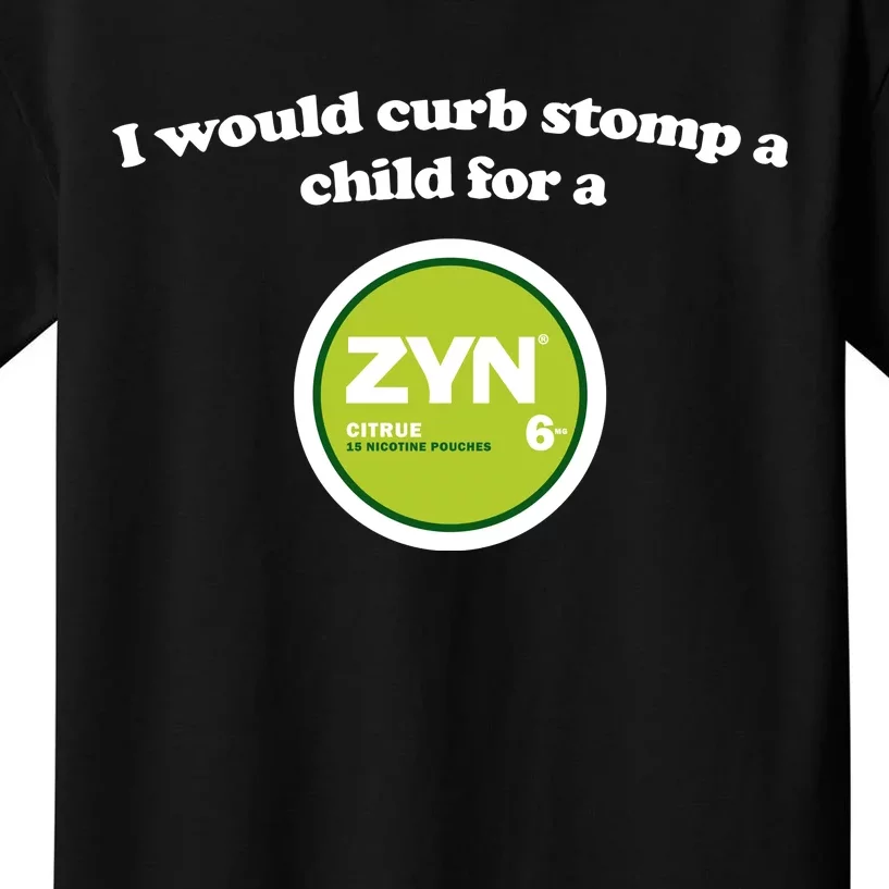 I Would Curb Stomp A Child For A Zyn Kids T-Shirt