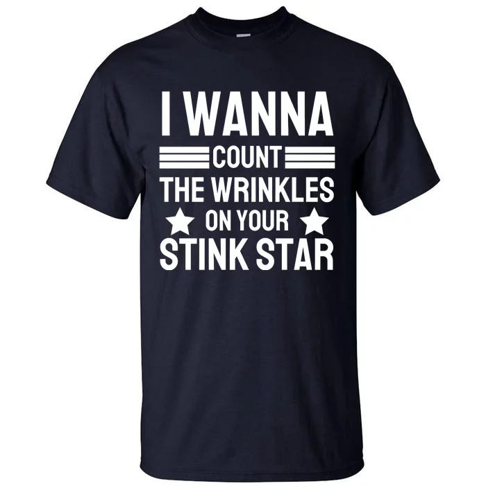 I Wanna Count The Wrinkles On Your Stink Star Funny Tall T-Shirt