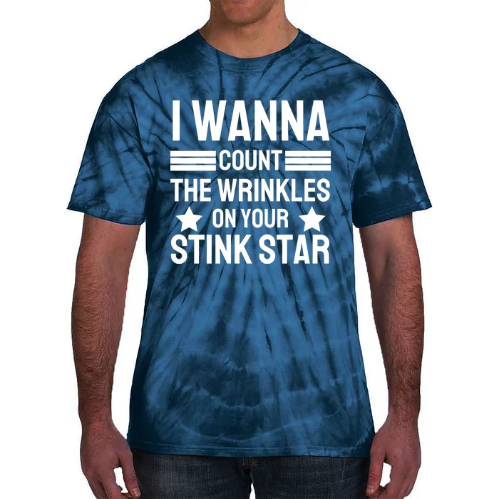 I Wanna Count The Wrinkles On Your Stink Star Funny Tie-Dye T-Shirt