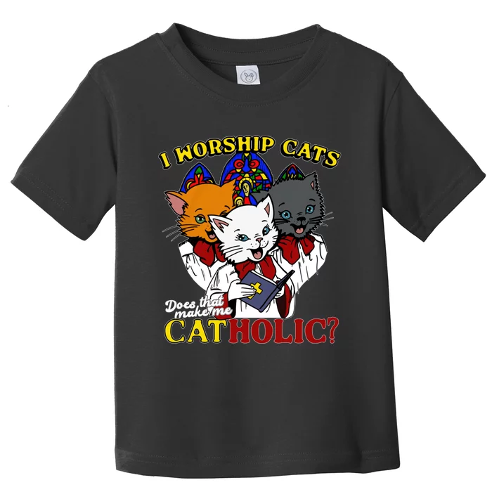 I Worship Cats Does That Make Me Catholic Funny Cat Lovers Toddler T-Shirt