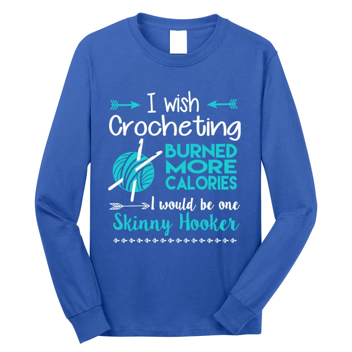 I Wish Crocheting Burned More Calories Gift Funny Crochet Lover Gift Long Sleeve Shirt