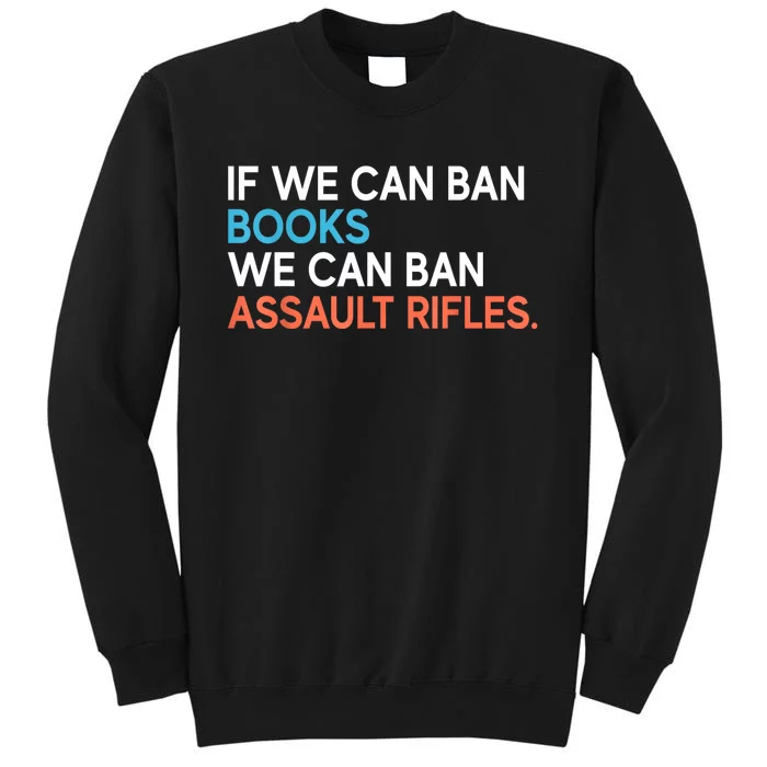 If We Can Ban Books We Can Ban Assault Rifles Tall Sweatshirt