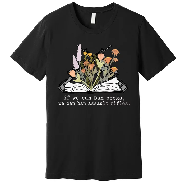 if we can ban books we can ban assault rifles Premium T-Shirt